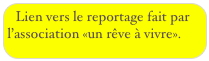 Lien vers le reportage fait par l’association «un rêve à vivre».